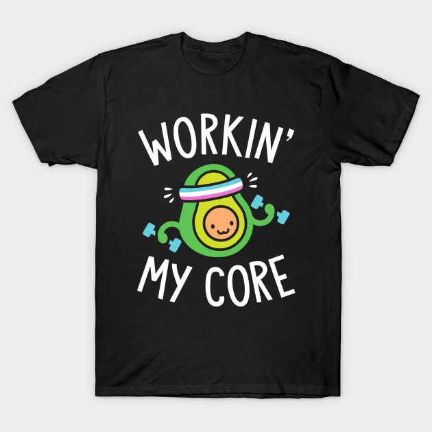 Workin My Core T-Shirt by brogressproject